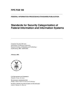 FIPS PUB 199, FEDERAL INFORMATION PROCESSING STANDARDS PUBLICATION Standards for Security Categorization of Federal Information and Information Systems