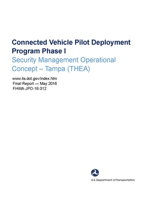 Kolleda, Joshua; Dominie Garcia; and Tyler Poling. ​ Connected Vehicle Pilot Deployment Program Phase I: Security Management Operational Concept - Tampa Hillsborough Expressway Authority (THEA)​, May 2016